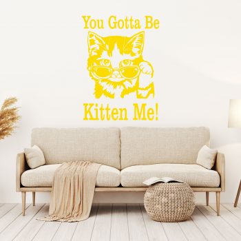 You Gotta Be Kitten Me Wall Stickers
